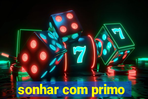 sonhar com primo